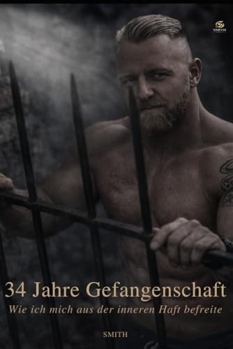 34 Jahre Gefangenschaft: Wie ich mich aus der inneren Haft befreite (German Edition)