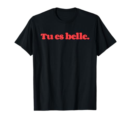 Tu es belle Du bist schön francés. Camiseta