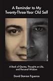 A Reminder to My Twenty-Three-Year-Old Self: A Book of Quotes, Thoughts on Life, and Personal Wisdom