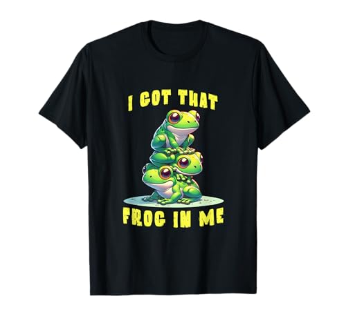 I Got That Frog In Me Funny Amphibian Lovers Meme Mujeres Hombres Camiseta