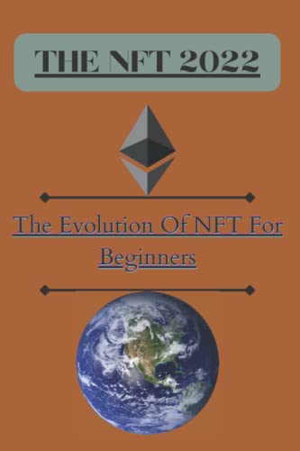 THE NFT 2022 : The Evolution Of NFT For Beginners: The NFT SEO In 2022 -Guide For Beginners - Crypto Art - Buy & Sell A Profit Non-Fungible Tokens