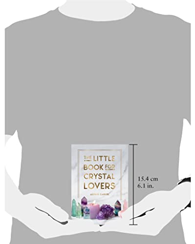 The Little Book for Crystal Lovers: Simple Tips to Take Your Crystal Collection to the Next Level