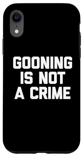 Gooning Is Not A Crime - �ʔ������t ����ȃm�x���e�B �����Y �X�}�z�P�[�X iPhone XR �p