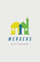 Mergers: Combining Churches to Multiply Disciples 0983785066 Book Cover