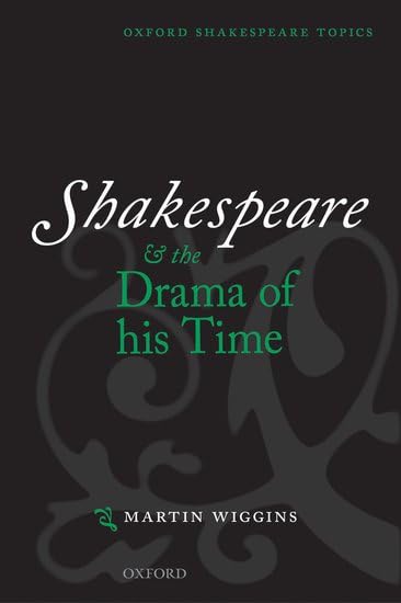 Shakespeare and the Drama of His Time (Oxford Shakespeare Topics)