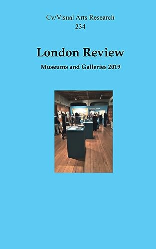 London Review: Museums and Galleries 2019 (Cv/Visual Arts Research)