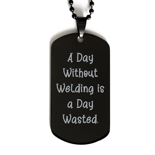 Funny Welding Gifts, A Day Without Welding is a Day Wasted, Motivational Holiday Black Dog Tag from Friends