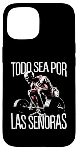 Todo sea por las senoras Frases Chidas Calacas Gym Sarcastic �X�}�z�P�[�X iPhone 15 �p