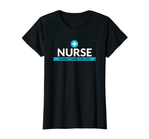 Womens Nurse Always There For You Funny Medical and Health Design T-Shirt