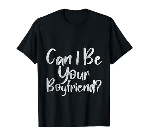 Can I Be Your Boyfriend Cita romántica de soltero -- Camiseta