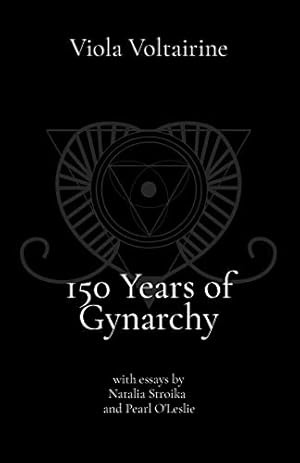150 Years of Gynarchy: with essays by Natalia Stroika and Pearl O'Leslie