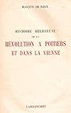  Histoire religieuse de la révolution à poitiers et dans la vienne.