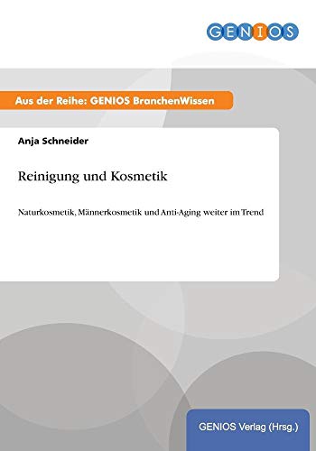 Reinigung und Kosmetik: Naturkosmetik, Männerkosmetik und Anti-Aging weiter im Trend (German Edition)
