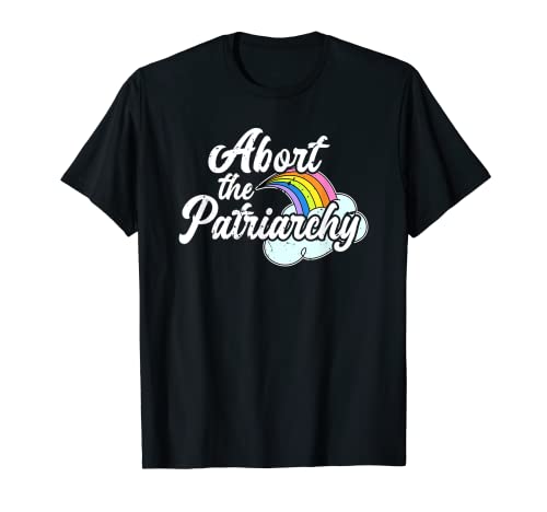 Abort The Patriarchy Womens Pro Choice Feminism Feminist T-Shirt
