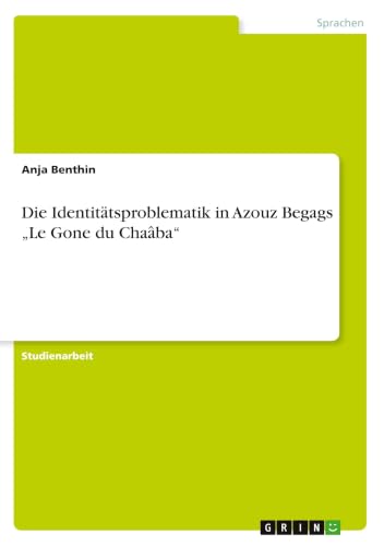 Die Identitätsproblematik in Azouz Begags "Le Gone du Chaâba" (German Edition)