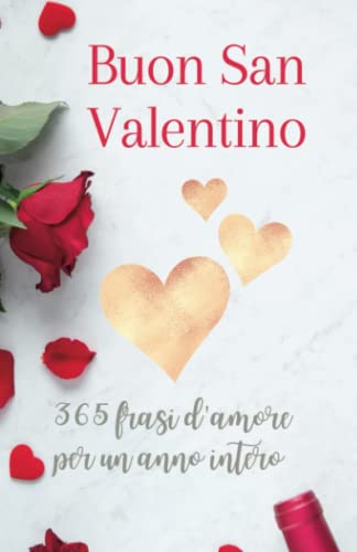 Buon San Valentino: 365 frasi d'amore per un anno in-tero - Ti amo...