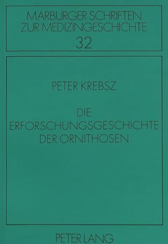 Die Erforschungsgeschichte der Ornithosen: Dissertationsschrift (Marburger Schriften zur Medizingeschichte, Band 32)