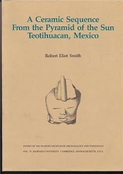 Paperback A Ceramic Sequence from the Pyramid of the Sun, Teotihuacan, Mexico (Papers of the Peabody Museum of Archaeology & Ethnology) Book
