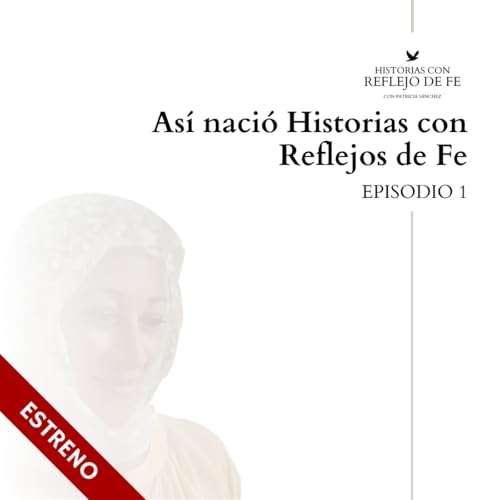 Historias con Reflejos de Fe | Episodio 1: Un Viaje a Trav&eacute;s de Relatos Inspiradores
