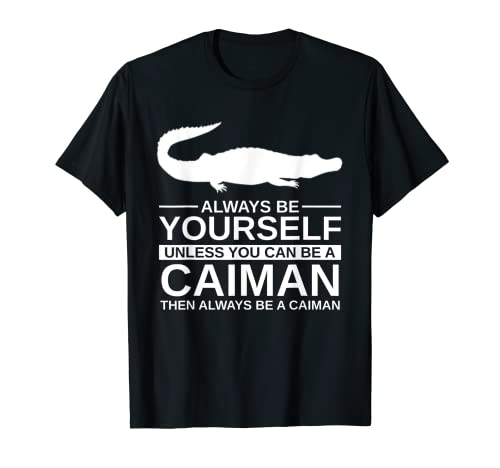 Always Be Yourself Caiman regalo para hombres y mujeres animales Camiseta