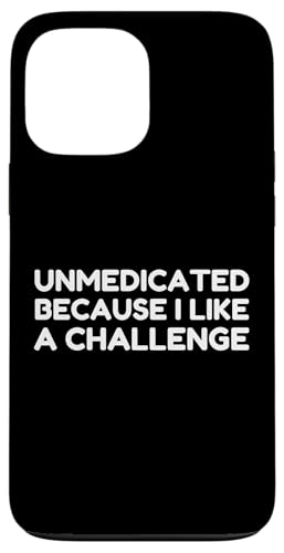 Unmedicated Because I Like A Challenge Funny Humor Sarcastic �X�}�z�P�[�X iPhone 13 Pro Max �p