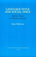 Language Style and Social Space: Stylistic Choice in Suriname Javanese (Illinois Studies in Communication) 0252061608 Book Cover
