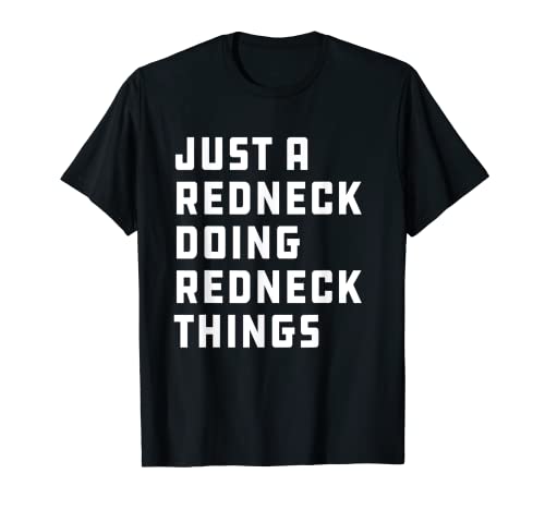 Just A Redneck Haciendo Cosas Redneck Country Nation Southern Camiseta