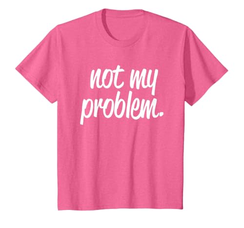 Not My Problem T Shirt T-Shirt, Youth, Pink Heather, 2T