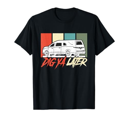 Dig Ya Later Retro Funeral Services Ultimo Respondedor Embalsamador Camiseta