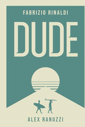 Dude: A novel about friendship, surfing, and the art of chilling out