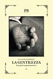  02 - Eccellenti Emozioni - La Gentilezza: Raccolta di componimenti brevi