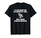 Chukar Hunting T-Shirt Gift - Funny Hunter Talk T-Shirt