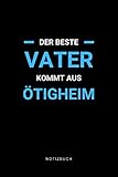  Der beste Vater kommt aus Ötigheim: Notizbuch, Notizblock, Notebook  Punktraster, Punktiert, Dotted  120 Seiten, DIN A5 (6x9 Zoll)  Notizen, ...  Deine Stadt, Dorf, Region, Liebe und Heimat