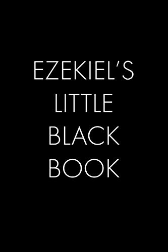 Ezekiel's Little Black Book: The Perfect Dating Companion for a Handsome Man Named Ezekiel. A secret place for names, phone numbers, and addresses.