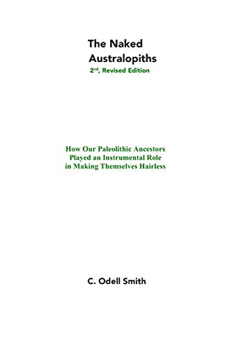 The Naked Australopiths: Potential Culturally Generated Contributions to Hair Loss in Australopithecus and/or the Habilines at the Dawn of the ... by ... by Means of Non-Genetic Artificial Selection)