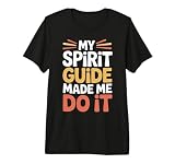 My Spirit Guide Made Me Do It Viaggio Spirituale - Maglietta Premium