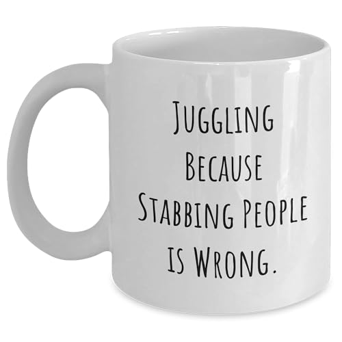 Funny Juggling Because Stabbing People Is Wrong White Coffee Mug Gifts for Juggling Enthusiasts and Friends, Perfect Christmas Unique Gifts from Juggling Buddy to Juggling Partner