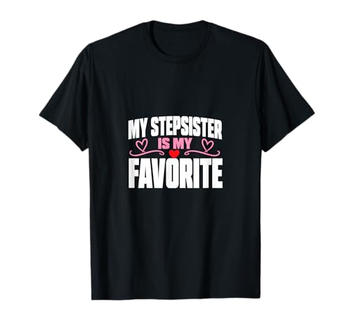 My Stepsister is My Favorite Stepsister Family T-Shirt