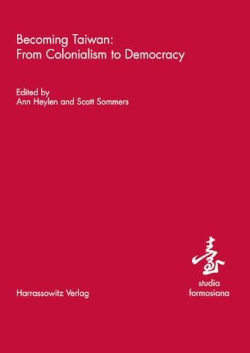 Becoming Taiwan: From Colonialism to Democracy (Studia Formosiana)