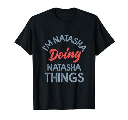 I'm Natasha Doing Natasha Things Funny Name Humour Nickname T-Shirt