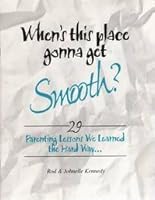 When's this place gonna get smooth?: 29 parenting lessons we learned the hard way 1886901066 Book Cover