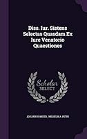 Diss. Iur. Sistens Selectas Quasdam Ex Iure Venatorio Quaestiones 1342506537 Book Cover