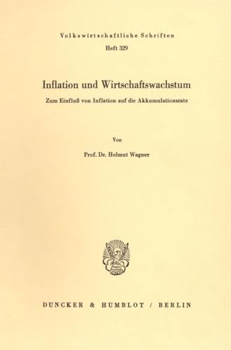 Inflation und Wirtschaftswachstum.: Zum Einfluß von Inflation auf die Akkumulationsrate. (Volkswirtschaftliche Schriften, Band 329)