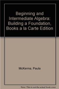 Beginning and Intermediate Algebra: Building a Foundation, Books a la Carte Edition