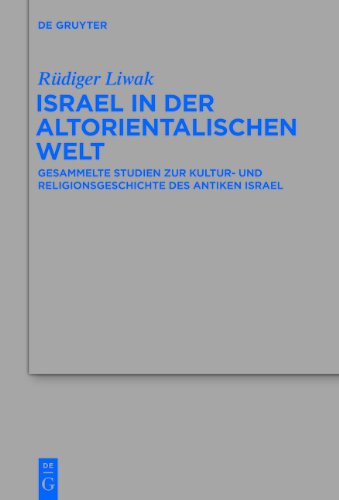 Israel in Der Altorientalischen Welt: Gesammelte Studien Zur Kultur Und Religionsgeschichte Des Antiken Israel (Beihefte Zur Zeitschrift Fur Die Alttestamentliche Wissenschaft)