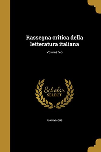 Rassegna critica della letteratura italiana; Volume 5-6 (Italian Edition)