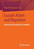 Soziale Arbeit und Migration: Konzepte und Lösungen im Vergleich