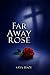 Far Away Rose
