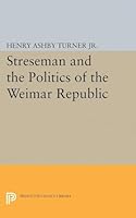 Streseman and Politics of Weimar Republic 0691624607 Book Cover
