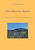 Das Silbacher Revier: Ein Streifzug durch fünf Jahrhunderte Bergbaugeschichte